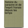 Histoire Du Caractre Et de L'Esprit Franais Depuis Les Temps by Justin Cnac-Moncaut