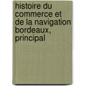Histoire Du Commerce Et de La Navigation Bordeaux, Principal by Francisque Michel