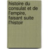 Histoire Du Consulat Et de L'Empire, Faisant Suite L'Histoir door Marie Joseph L. Thiers