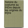 Histoire Du Costume Au Th£tre Depuis Les Origines Du Th[tre by Adolphe Jullien