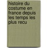 Histoire Du Costume En France Depuis Les Temps Les Plus Recu by Jules tienne Quicherat