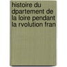 Histoire Du Dpartement de La Loire Pendant La Rvolution Fran door Onbekend