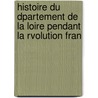 Histoire Du Dpartement de La Loire Pendant La Rvolution Fran by Etienne Brossard