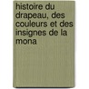 Histoire Du Drapeau, Des Couleurs Et Des Insignes de La Mona by Jean Rey