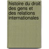 Histoire Du Droit Des Gens Et Des Relations Internationales door Onbekend