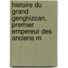 Histoire Du Grand Genghizcan, Premier Empereur Des Anciens M by Franois Ptis De La Croix