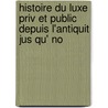 Histoire Du Luxe Priv Et Public Depuis L'Antiquit Jus Qu' No by Henri Joseph Lon Baudrillart
