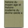 Histoire Du Moyen Age Et Histoire Moderne Du Dixime Siecle a by Dsir Blanchet
