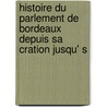 Histoire Du Parlement de Bordeaux Depuis Sa Cration Jusqu' S door Charles Franois Boscheron Bon Portes