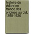 Histoire Du Th£tre En France Des Origines Au Cid, 1398-1636