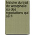 Histoire Du Trait de Westphalie Ou Des Ngociations Qui Se Fi