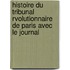 Histoire Du Tribunal Rvolutionnaire de Paris Avec Le Journal