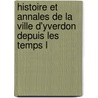Histoire Et Annales de La Ville D'Yverdon Depuis Les Temps L door Alexandre Cesa Crottet