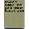 Histoire Et Critique. Tudes Sur La Rvolution Franaise, Souve door Maxime Du Camp