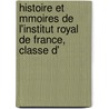 Histoire Et Mmoires de L'Institut Royal de France, Classe D' door Acadmi Inscriptions Et Belles-Lettres