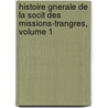 Histoire Gnerale de La Socit Des Missions-Trangres, Volume 1 door Missions Trangres De Paris