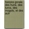 Histoire Gnrale Des Huns, Des Turcs, Des Mogols, Et Des Autr door Joseph Guignes