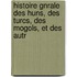 Histoire Gnrale Des Huns, Des Turcs, Des Mogols, Et Des Autr