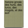 Histoire Gnrale Des Huns, Des Turcs, Des Mogols, Et Des Autr door Joseph De Guignes