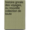 Histoire Gnrale Des Voyages, Ou Nouvelle Collection de Toute door vost Pr