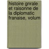 Histoire Gnrale Et Raisonne de La Diplomatic Franaise, Volum by Gaï¿½Tan Raxis De Flassan