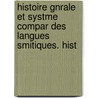 Histoire Gnrale Et Systme Compar Des Langues Smitiques. Hist door Joseph Ernest Renan