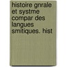 Histoire Gnrale Et Systme Compar Des Langues Smitiques. Hist by Joseph Ernest Renan