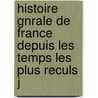 Histoire Gnrale de France Depuis Les Temps Les Plus Reculs J by Abel Hugo