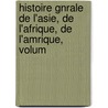 Histoire Gnrale de L'Asie, de L'Afrique, de L'Amrique, Volum door Pierre Joseph Roubaud