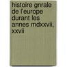 Histoire Gnrale De L'europe Durant Les Annes Mdxxvii, Xxvii door Robert Macquï¿½Reau