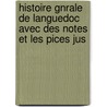 Histoire Gnrale de Languedoc Avec Des Notes Et Les Pices Jus by Dom Cl. Devic
