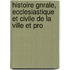 Histoire Gnrale, Ecclesiastique Et Civile de La Ville Et Pro