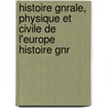 Histoire Gnrale, Physique Et Civile de L'Europe Histoire Gnr door Bernard Germain