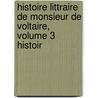 Histoire Littraire de Monsieur de Voltaire, Volume 3 Histoir door Jean-Pierre-Louis De Luchet
