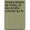 Histoire Littraire de Nimes, Et Des Localits Voisines Qui Fo door Michel Nicolas