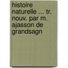 Histoire Naturelle ... Tr. Nouv. Par M. Ajasson de Grandsagn door Onbekend
