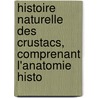 Histoire Naturelle Des Crustacs, Comprenant L'Anatomie Histo door Henri Milne Edwards