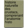 Histoire Naturelle Des Crustacs, Comprenant L'Anatomie Histo by Henri Milne Edwards