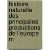 Histoire Naturelle Des Principales Productions de L'Europe M by Antoine Risso