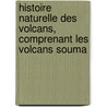 Histoire Naturelle Des Volcans, Comprenant Les Volcans Souma by Claude Nicolas Ordinaire