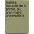 Histoire Naturelle de La Parole, Ou, Grammaire Universelle A