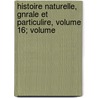 Histoire Naturelle, Gnrale Et Particulire, Volume 16; Volume door Georges Louis Leclerc De Buffon