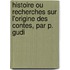 Histoire Ou Recherches Sur L'Origine Des Contes, Par P. Gudi