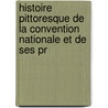 Histoire Pittoresque de La Convention Nationale Et de Ses Pr door Onbekend