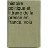 Histoire Politique Et Littraire de La Presse En France, Volu door Louis Eug ne Hatin