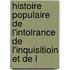 Histoire Populaire de L'Intolrance de L'Inquisitioin Et de L