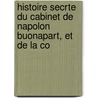 Histoire Secrte Du Cabinet de Napolon Buonapart, Et de La Co door Lewis Goldsmith