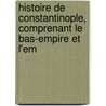 Histoire de Constantinople, Comprenant Le Bas-Empire Et L'Em door Baptistin Poujoulat