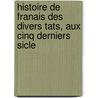 Histoire de Franais Des Divers Tats, Aux Cinq Derniers Sicle door Amans Alexis Monteil