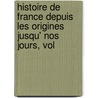 Histoire de France Depuis Les Origines Jusqu' Nos Jours, Vol door Antoine-Elisabeth-Cl�Op De La Chavanne